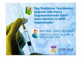 İlaç Endüstrisi Tecrübeleri Işığında Kök Hücre  Uygulamalarında Steril Saha İşletimi ve İyi Üretim  Uygulamaları (GMP) Uygulamaları